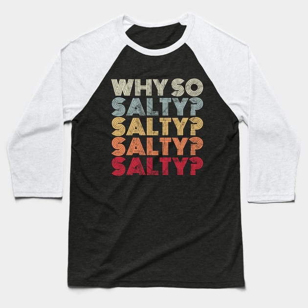 Why So Salty? Retro Vintage Saying Baseball T-Shirt by propellerhead